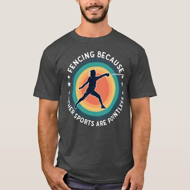 Fencing Fencing Because Other Sports Are Pointless T-Shirt (Front)