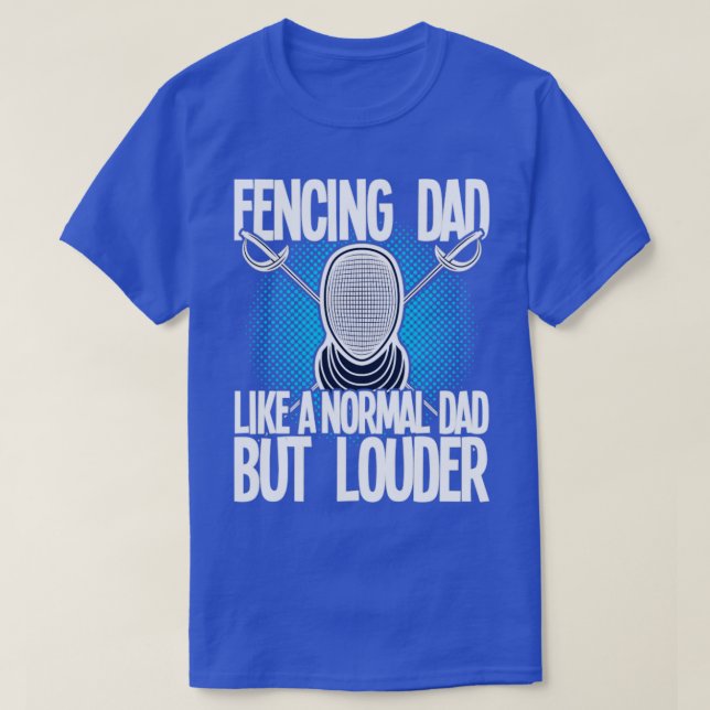 Fencing Fencing Dad Like A Normal Dad But Louder ( T-Shirt (Design Front)