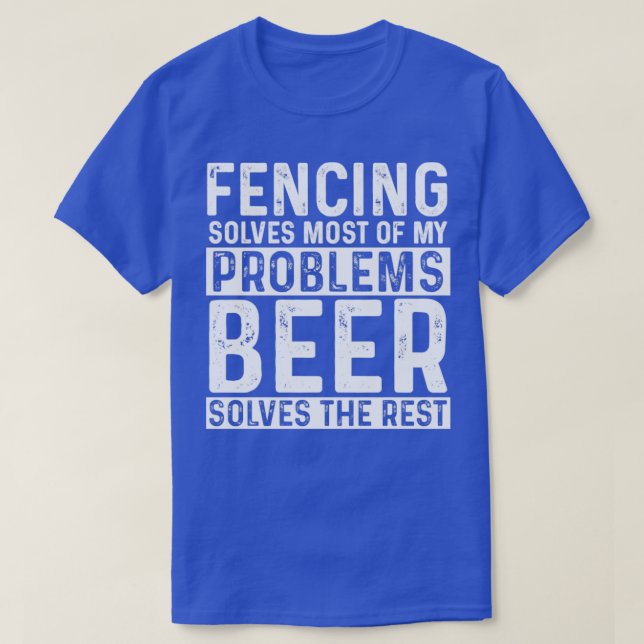 Fencing Fencing Solves Most Of My Problems Beer So T-Shirt (Design Front)