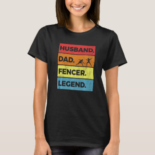 Fencing Gear Vintage Husband Dad Fencer Legend Ret T-Shirt