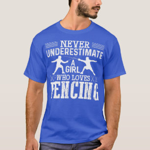 Fencing Girl Never Underestimate A Fencing Girl  T-Shirt