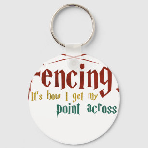 Fencing How I Get My Point Across Funny Fencing Key Ring