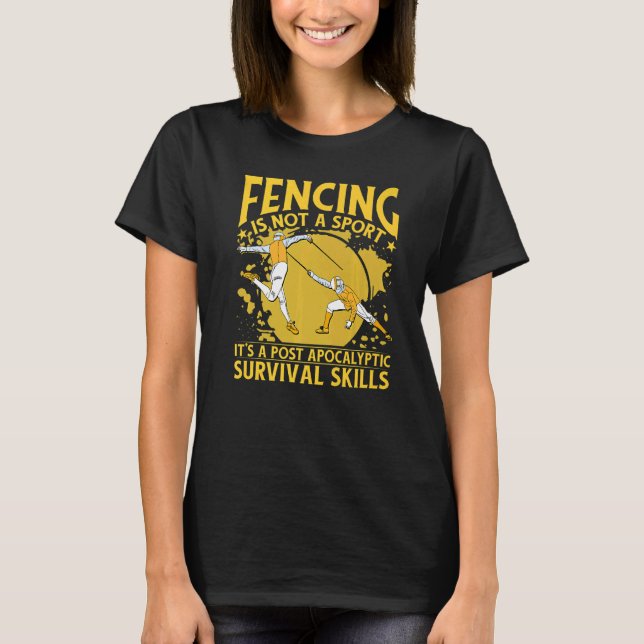 Fencing Is Not A Sport It's A Post Apocalyptic Sur T-Shirt (Front)