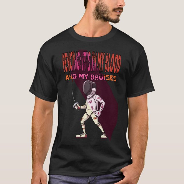Fencing: It's in My Blood (and My Bruises) T-Shirt (Front)