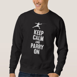Fencing Keep Calm And Parry On Fencer Sword Fight Sweatshirt