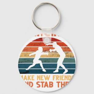 Fencing Make New Friends And Stab Them T-Shirt Fen Key Ring