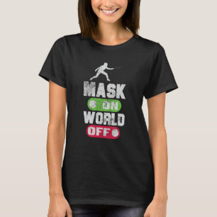 Fencing Mask On World Off Fencer Swords Swordsman T-Shirt
