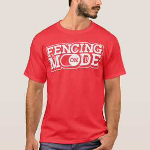 Fencing Mode On Combat Sport Sword Fencer Fighting T-Shirt