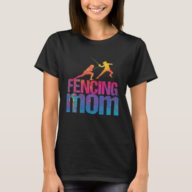 Fencing Mom  Sword Fighting Fencer T-Shirt (Front)