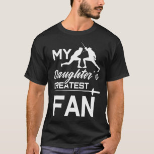 Fencing Mum Or Dad My Daughters Greatest Fan T-Shirt