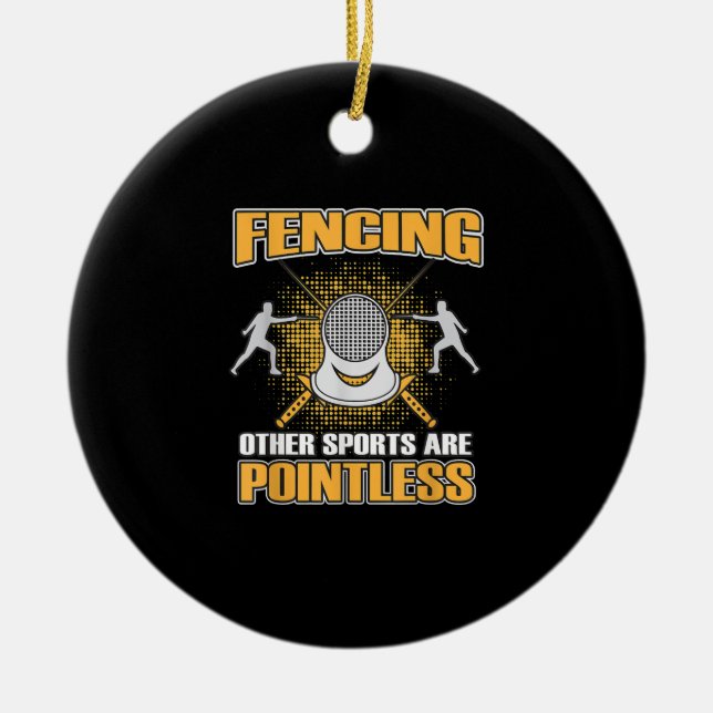 Fencing Or Sports Are Pointless  Men Women Ceramic Ornament (Front)