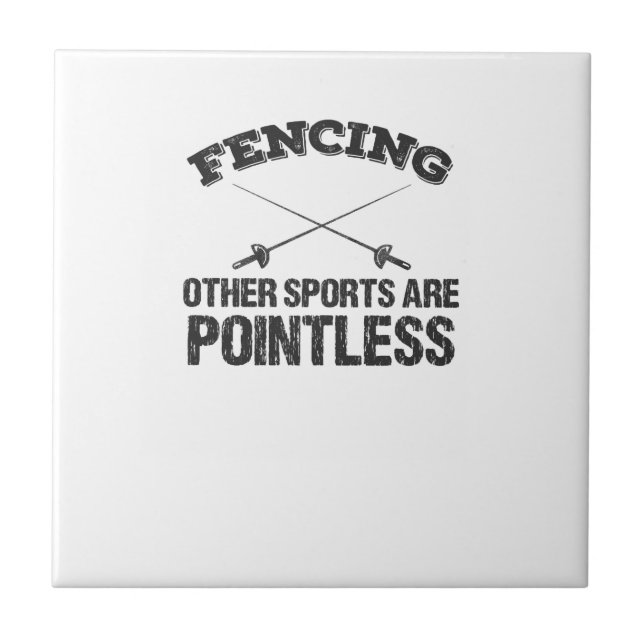 Fencing Other Sports Are Pointless Ceramic Tile (Front)