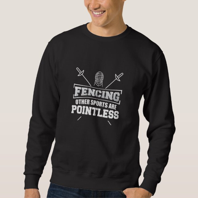 Fencing Other Sports Are Pointless Combat Sports L Sweatshirt (Front)