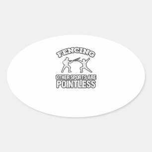 Fencing Other Sports Are Pointless Oval Sticker