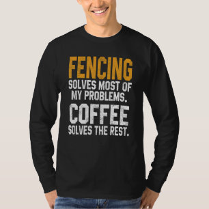 Fencing Solves My Problems Coffee Coach Fencer D T-Shirt