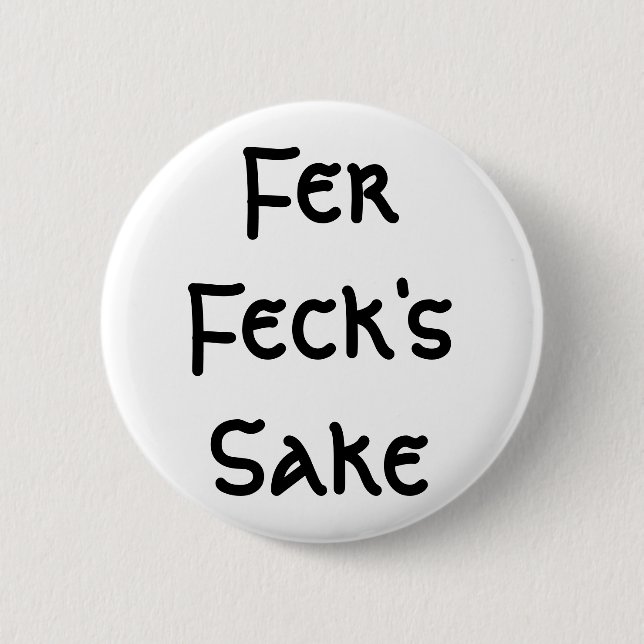 Fer Feck's Sake 6 Cm Round Badge (Front)
