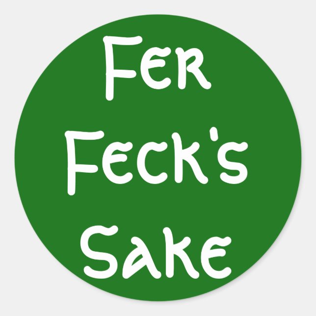 Fer Feck's Sake Classic Round Sticker (Front)