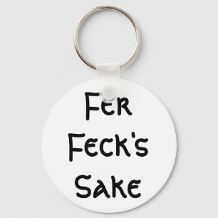 Fer Feck's Sake Key Ring