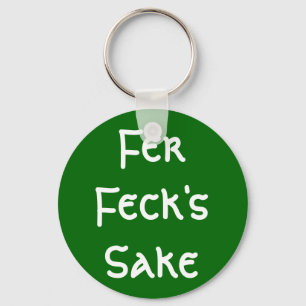 Fer Feck's Sake Key Ring
