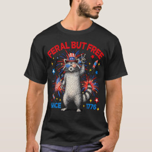 Feral And Free Since 1776 Funny Patriotic Racoon T-Shirt
