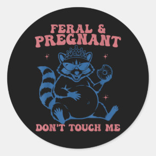 Feral and Pregnant Dont Touch Funny Pregnancy Classic Round Sticker