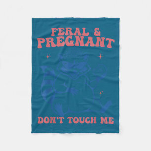 Feral and pregnant dont touch funny pregnancy humo fleece blanket