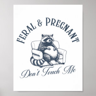 Feral And Pregnant Dont Touch Me Funny Feral Racco Poster