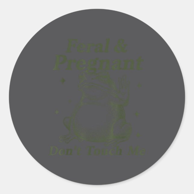 Feral And Pregnant Don't Touch Me Funny Pregnant F Classic Round Sticker (Front)