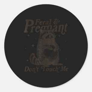 Feral And Pregnant Don't Touch Me Humour Wild Preg Classic Round Sticker