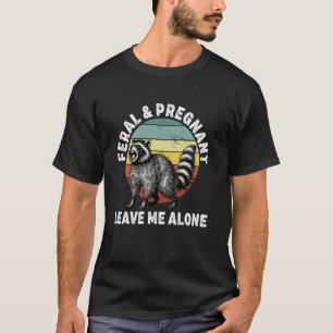 Feral and Pregnant Leave Me Alone, Funny Pregnancy T-Shirt