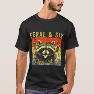Feral and six racoon funny 6th birthday girls T-Shirt