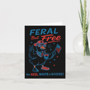 Feral But Free For Red White & Goose 4th Of Ju Card