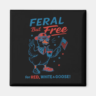 Feral But Free For Red White & Goose 4th Of Ju Magnet