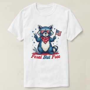 Feral But Free Funny Patriotic Racoon 4th of july T-Shirt