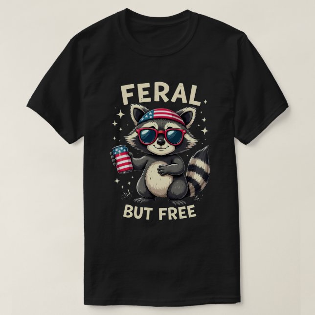 Feral But Free Funny Patriotic Racoon 4th of july T-Shirt (Design Front)