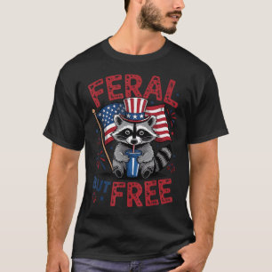 Feral But Free Funny Racoon 4th Of July Patriotic T-Shirt