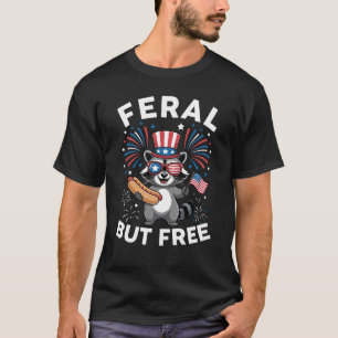 Feral But Free Patriotic Racoon 4th Of July Racco T-Shirt