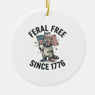 Feral But Free Since 1776 Racoon Patriotic Shirt Ceramic Ornament
