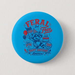 Feral But Happy Birthday Aamerica Patriotic 250 6 Cm Round Badge