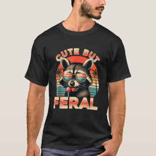 Feral Girl Summer Funny Meme Cute But Feral Raccoo T-Shirt