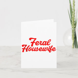 Feral Housewife Humor Mom Humor Housewife Funny Gi Card