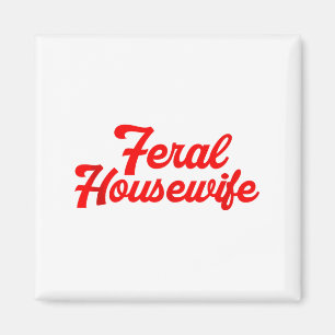 Feral Housewife Humor Mom Humor Housewife Funny Gi Magnet
