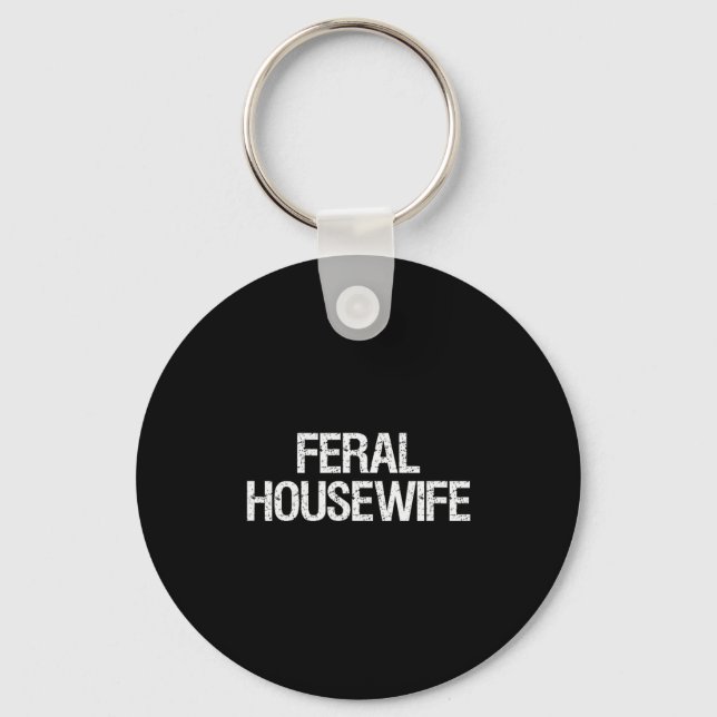 Feral Housewife Shirt Funny Stay At Home Mom Homem Key Ring (Front)