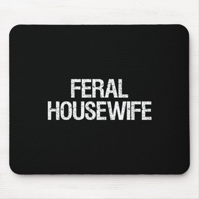 Feral Housewife Shirt Funny Stay At Home Mum Homem Mouse Pad (Front)