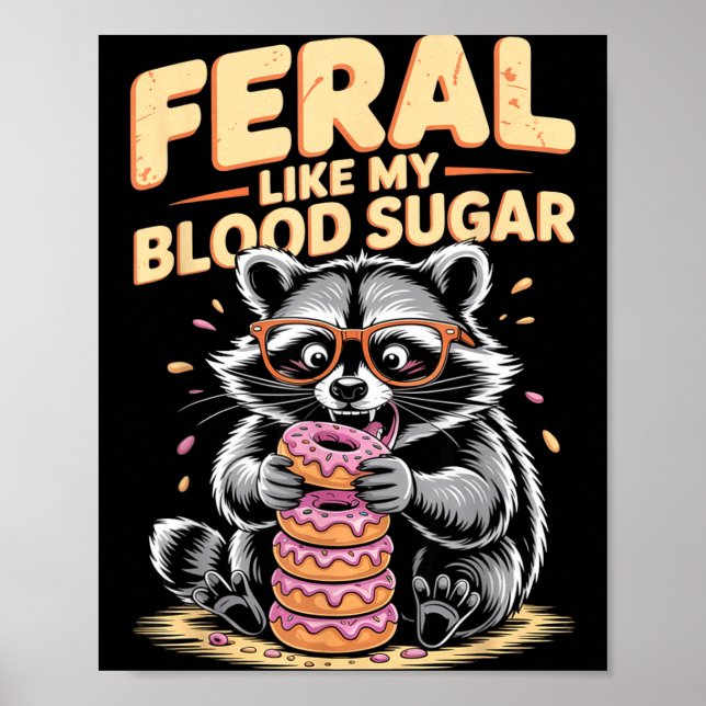 Feral Like My Blood Sugar  Poster (Front)