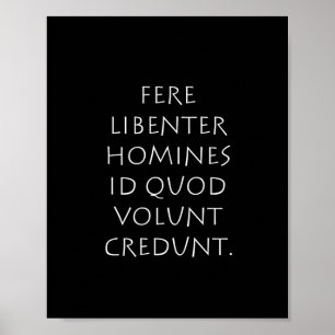 Fere libenter homines id quod volunt credunt poster