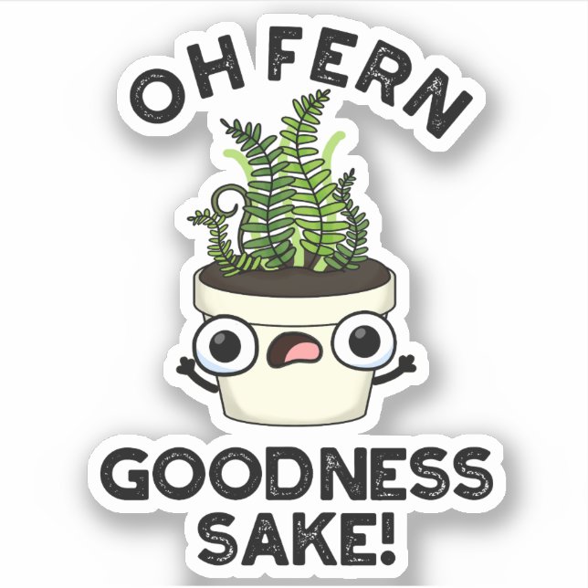 Fern Goodness Sake Funny Plant Pun   (Front)
