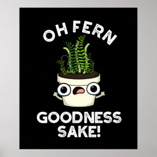 Fern Goodness Sake Funny Plant Pun Dark BG Poster