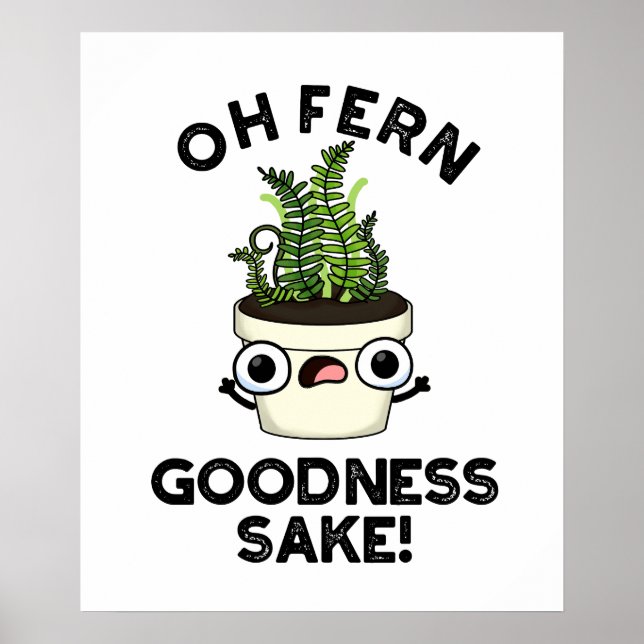 Fern Goodness Sake Funny Plant Pun   Poster (Front)