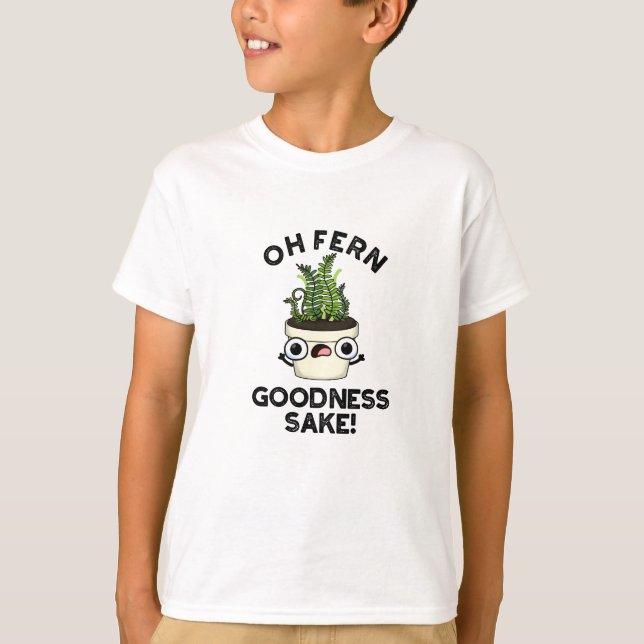 Fern Goodness Sake Funny Plant Pun   T-Shirt (Front)